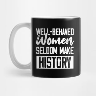 Well-behaved Women Seldom Make His History Mug